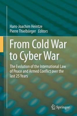 From Cold War to Cyber War: The Evolution of the International Law of Peace and Armed Conflict over the  last 25 Years 1st ed. 2016