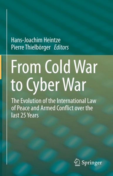 From Cold War to Cyber War: The Evolution of the International Law of Peace and Armed Conflict over the last 25 Years
