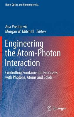 Engineering the Atom-Photon Interaction: Controlling Fundamental Processes with Photons, Atoms and Solids 1st ed. 2015