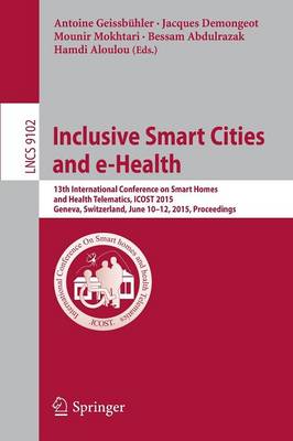Inclusive Smart Cities and e-Health: 13th International Conference on Smart Homes and Health Telematics, ICOST  2015, Geneva, Switzerland, June 10-12, 2015, Proceedings 2015 ed.
