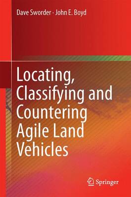 Locating, Classifying and Countering Agile Land Vehicles: With Applications to Command Architectures 1st ed. 2015