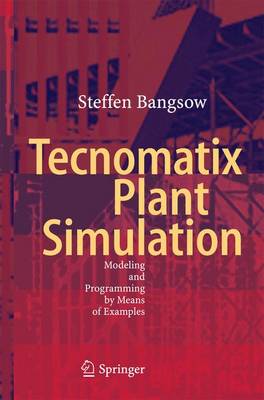 Tecnomatix Plant Simulation: Modeling and Programming by Means of Examples 2016 ed.