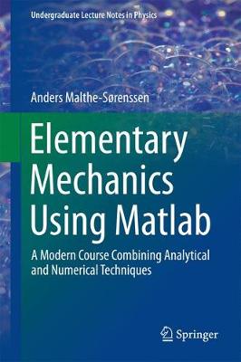 Elementary Mechanics Using Matlab: A Modern Course Combining Analytical and Numerical Techniques 2015 ed.