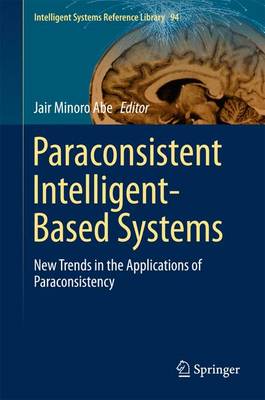 Paraconsistent Intelligent-Based Systems: New Trends in the Applications of Paraconsistency 2015 ed.