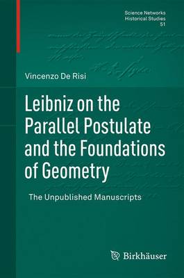 Leibniz on the Parallel Postulate and the Foundations of Geometry: The Unpublished Manuscripts