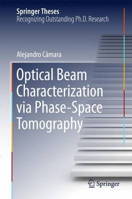 Optical Beam Characterization via Phase-Space Tomography 1st ed. 2015