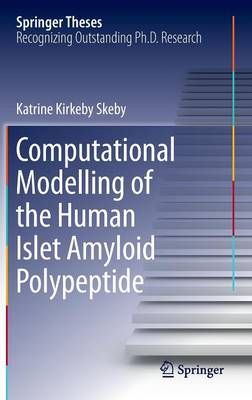 Computational Modelling of the Human Islet Amyloid Polypeptide 1st ed. 2016