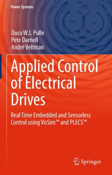 Applied Control of Electrical Drives: Real Time Embedded and Sensorless Control using VisSim(TM) and PLECS(TM)