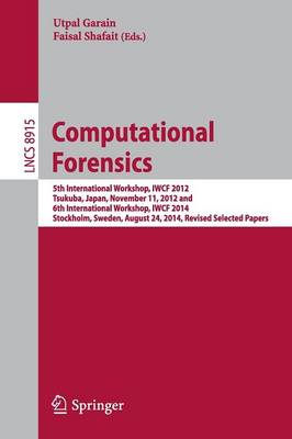 Computational Forensics: 5th International Workshop, IWCF 2012, Tsukuba, Japan, November 11, 2012 and  6th International Workshop, IWCF 2014, Stockholm, Sweden, August 24, 2014, Revised Selected Papers 2015 ed.