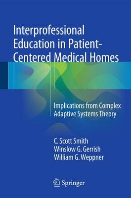 Interprofessional Education in Patient-Centered Medical Homes: Implications from Complex Adaptive Systems Theory 1st ed. 2015