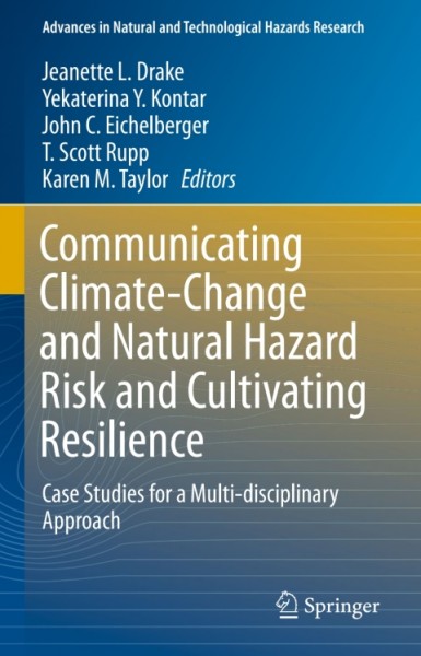 Communicating Climate-Change and Natural Hazard Risk and Cultivating Resilience: Case Studies for a Multi-disciplinary Approach