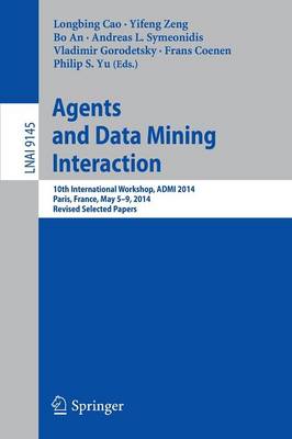 Agents and Data Mining Interaction: 10th International Workshop, ADMI 2014, Paris, France, May 5-9, 2014,  Revised Selected Papers 2015 ed.