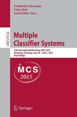 Multiple Classifier Systems: 12th International Workshop, MCS 2015, Günzburg, Germany, June 29 - July 1,  2015, Proceedings 2015 ed.