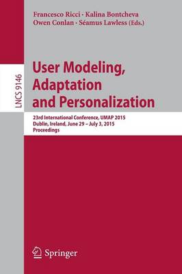 User Modeling, Adaptation and Personalization: 23rd International Conference, UMAP 2015, Dublin, Ireland, June 29 -- July  3, 2015. Proceedings 2015 ed.