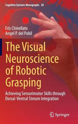 Visual Neuroscience of Robotic Grasping: Achieving Sensorimotor Skills through Dorsal-Ventral Stream Integration 2016 ed.