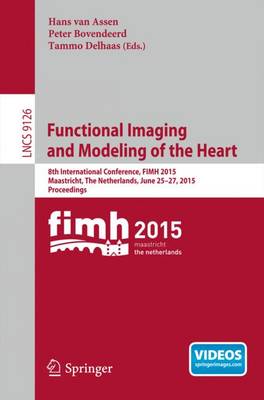 Functional Imaging and Modeling of the Heart: 8th International Conference, FIMH 2015, Maastricht, The Netherlands, June  25-27, 2015. Proceedings 2015 ed.