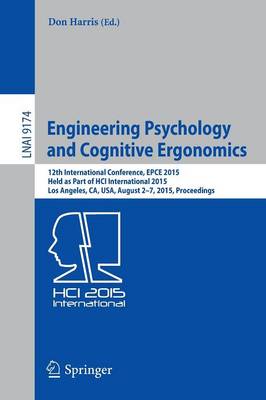 Engineering Psychology and Cognitive Ergonomics: 12th International Conference, EPCE 2015, Held as Part of HCI International  2015, Los Angeles, CA, USA, August 2-7, 2015, Proceedings 1st ed. 2015