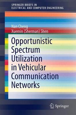 Opportunistic Spectrum Utilization in Vehicular Communication Networks 1st ed. 2016