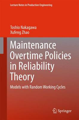 Maintenance Overtime Policies in Reliability Theory: Models with Random Working Cycles 2015 ed.