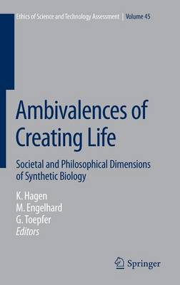 Ambivalences of Creating Life: Societal and Philosophical Dimensions of Synthetic Biology 1st ed. 2016