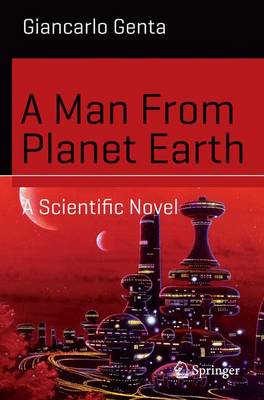 Man From Planet Earth: A Scientific Novel 1st ed. 2016