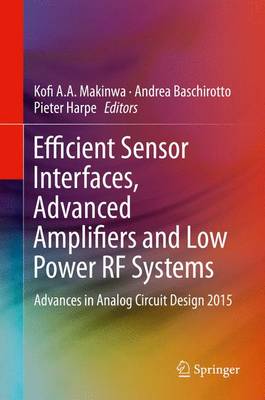 Efficient Sensor Interfaces, Advanced Amplifiers and Low Power RF Systems: Advances in Analog Circuit Design 2015 1st ed. 2016