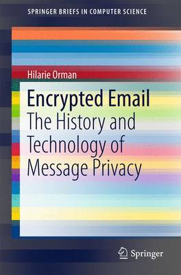 Encrypted Email: The History and Technology of Message Privacy 1st ed. 2015