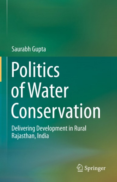 Politics of Water Conservation: Delivering Development in Rural Rajasthan, India