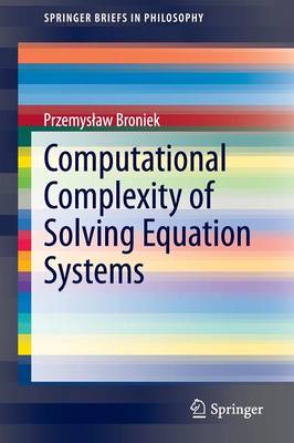 Computational Complexity of Solving Equation Systems 1st ed. 2015