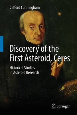 Discovery of the First Asteroid, Ceres: Historical Studies in Asteroid Research 1st ed. 2016