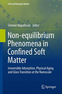 Non-equilibrium Phenomena in Confined Soft Matter: Irreversible Adsorption, Physical Aging and Glass Transition at the Nanoscale 1st ed. 2015