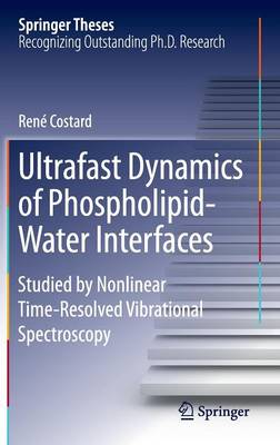 Ultrafast Dynamics of Phospholipid-Water Interfaces: Studied by Nonlinear Time-Resolved Vibrational Spectroscopy 1st ed. 2015