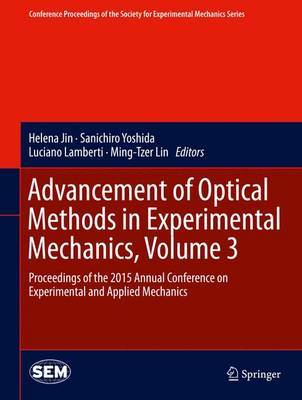 Advancement of Optical Methods in Experimental Mechanics, Volume 3: Proceedings of the 2015 Annual Conference on Experimental and Applied  Mechanics 1st ed. 2016