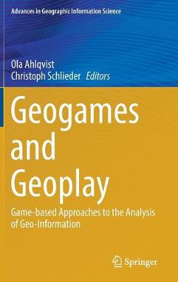 Geogames and Geoplay: Game-based Approaches to the Analysis of Geo-Information 1st ed. 2018