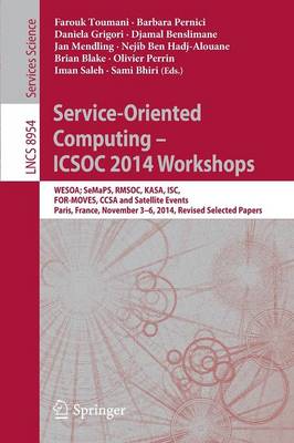 Service-Oriented Computing - ICSOC 2014 Workshops: WESOA; SeMaPS, RMSOC, KASA, ISC, FOR-MOVES, CCSA and Satellite Events,  Paris, France, November 3-6, 2014, Revised Selected Papers 1st ed. 2015