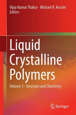 Liquid Crystalline Polymers: Volume 1Structure and Chemistry 1st ed. 2016