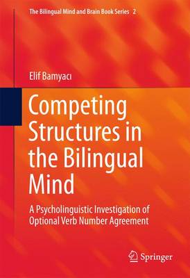 Competing Structures in the Bilingual Mind: A Psycholinguistic Investigation of Optional Verb Number Agreement 1st ed. 2016