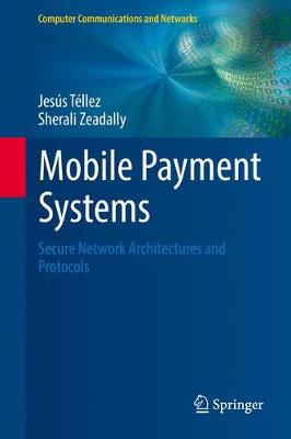 Mobile Payment Systems: Secure Network Architectures and Protocols 1st ed. 2017