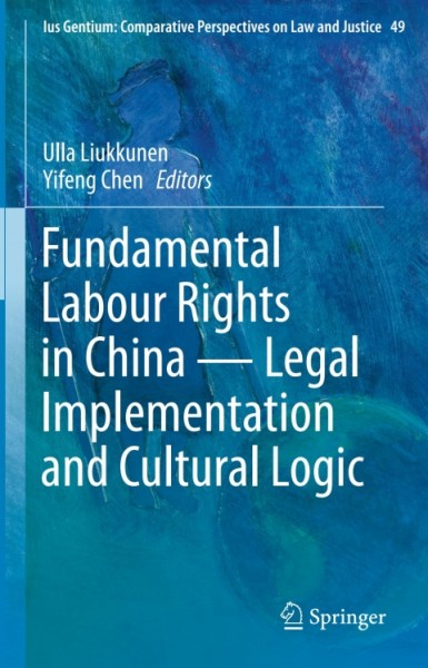 Fundamental Labour Rights in China - Legal Implementation and Cultural Logic