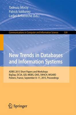 New Trends in Databases and Information Systems: ADBIS 2015 Short Papers and Workshops, BigDap, DCSA, GID, MEBIS, OAIS,  SW4CH, WISARD, Poitiers, France, September 8-11, 2015. Proceedings 1st ed. 2015