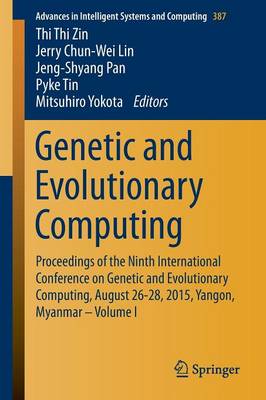 Genetic and Evolutionary Computing: Proceedings of the Ninth International Conference on Genetic and  Evolutionary Computing, August 26-28, 2015, Yangon, Myanmar - Volume 1 1st ed. 2016