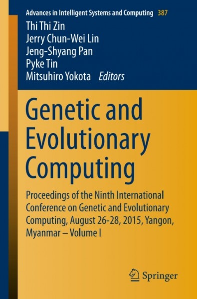 Genetic and Evolutionary Computing: Proceedings of the Ninth International Conference on Genetic and Evolutionary Computing, August 26-28, 2015, Yangon, Myanmar - Volume 1