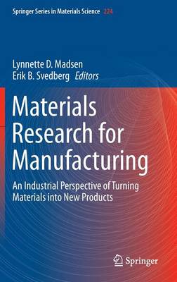 Materials Research for Manufacturing: An Industrial Perspective of Turning Materials into New Products 1st ed. 2016