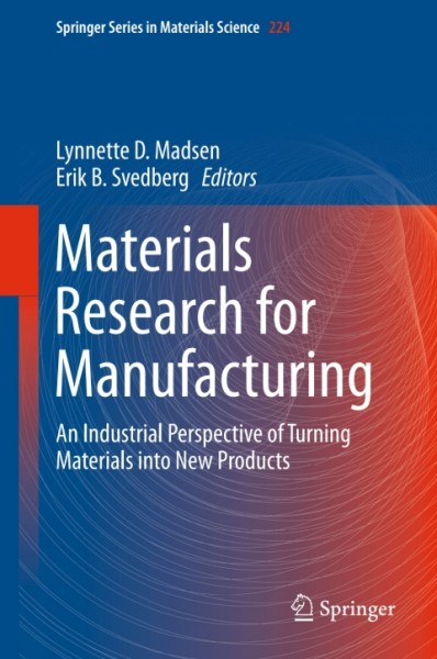 Materials Research for Manufacturing: An Industrial Perspective of Turning Materials into New Products