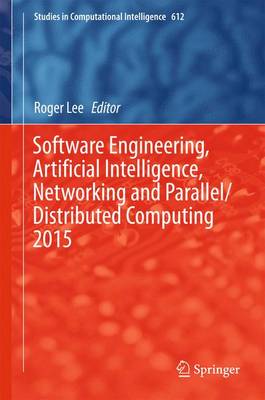 Software Engineering, Artificial Intelligence, Networking and  Parallel/Distributed Computing 2015 1st ed. 2016
