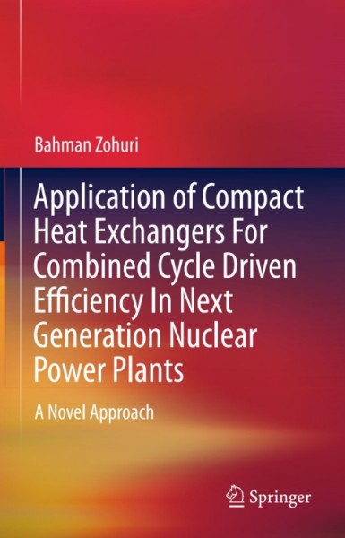 Application of Compact Heat Exchangers For Combined Cycle Driven Efficiency In Next Generation Nuclear Power Plants: A Novel Approach
