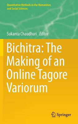 Bichitra: The Making of an Online Tagore Variorum 1st ed. 2015