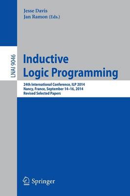 Inductive Logic Programming: 24th International Conference, ILP 2014, Nancy, France, September 14-16,  2014, Revised Selected Papers 1st ed. 2015