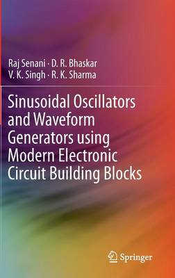Sinusoidal Oscillators and Waveform Generators using Modern Electronic  Circuit Building Blocks 1st ed. 2016