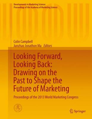 Looking Forward, Looking Back: Drawing on the Past to Shape the Future of  Marketing: Proceedings of the 2013 World Marketing Congress 1st ed. 2016